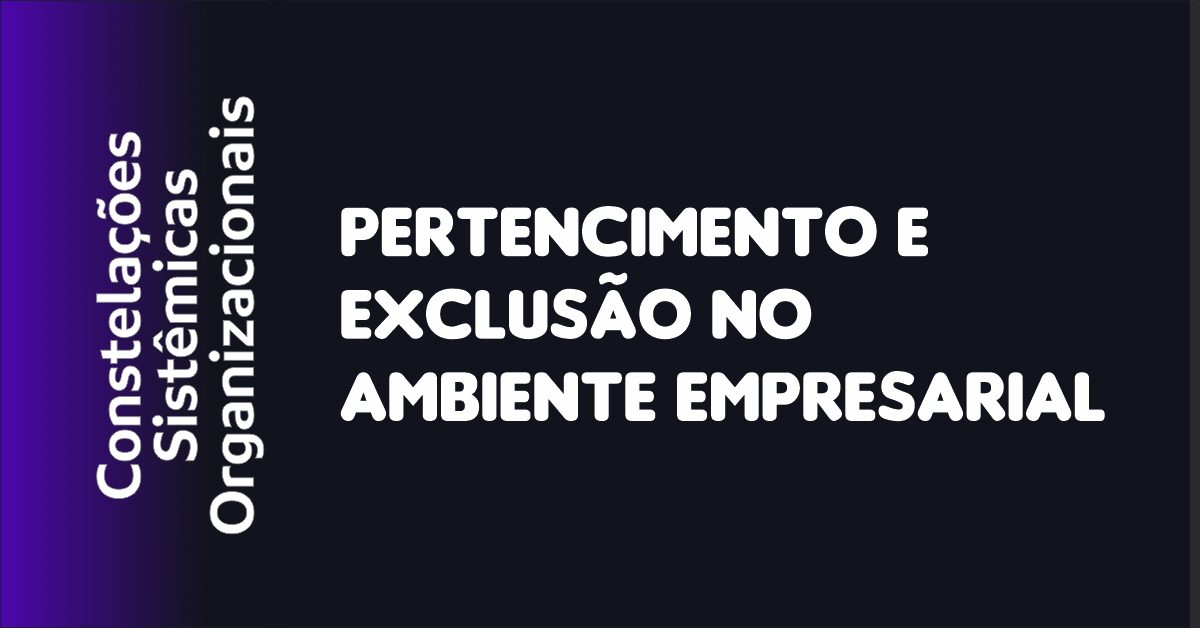 04 - Pertencimento e Exclusão no Ambiente Empresarial