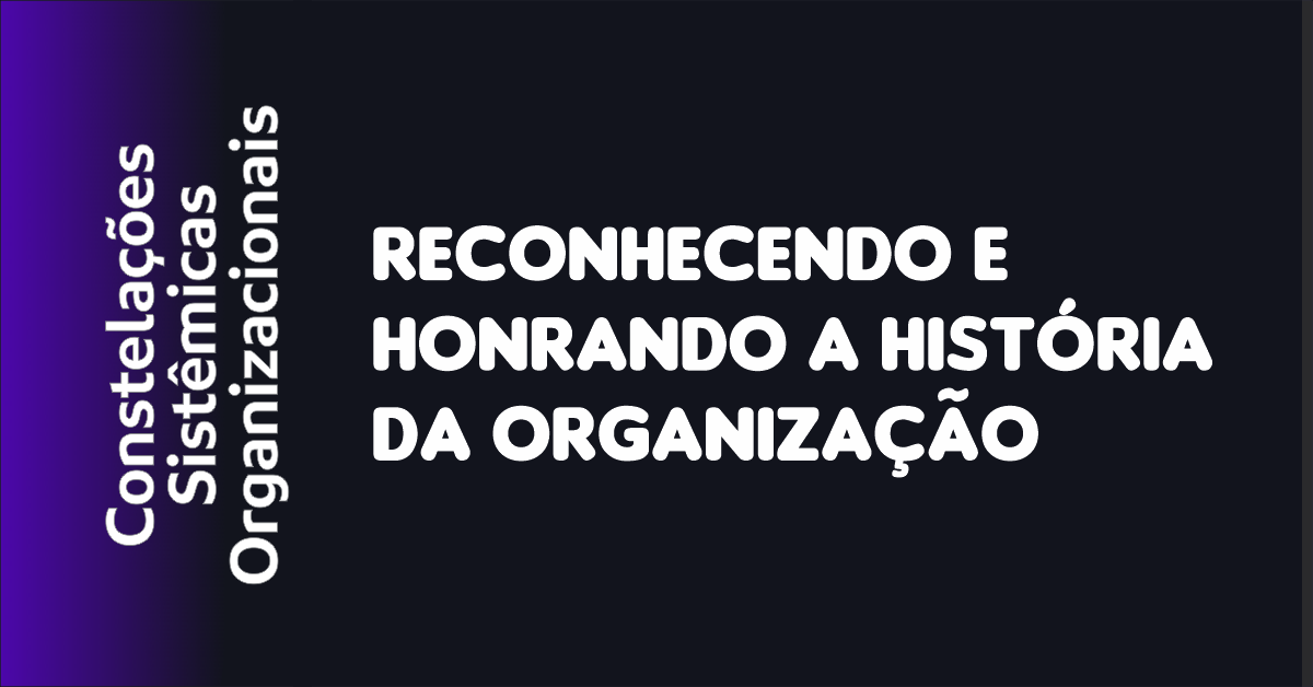 04 - Reconhecendo e Honrando a História da Organização