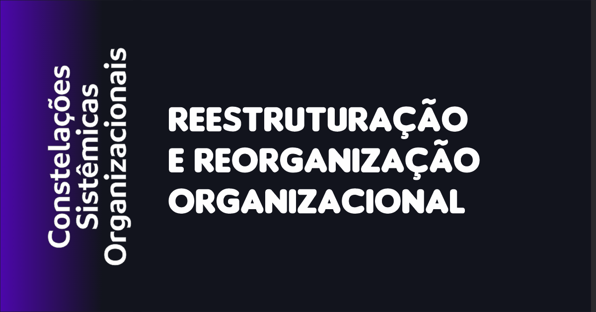 04 - Reestruturação e Reorganização Organizacional