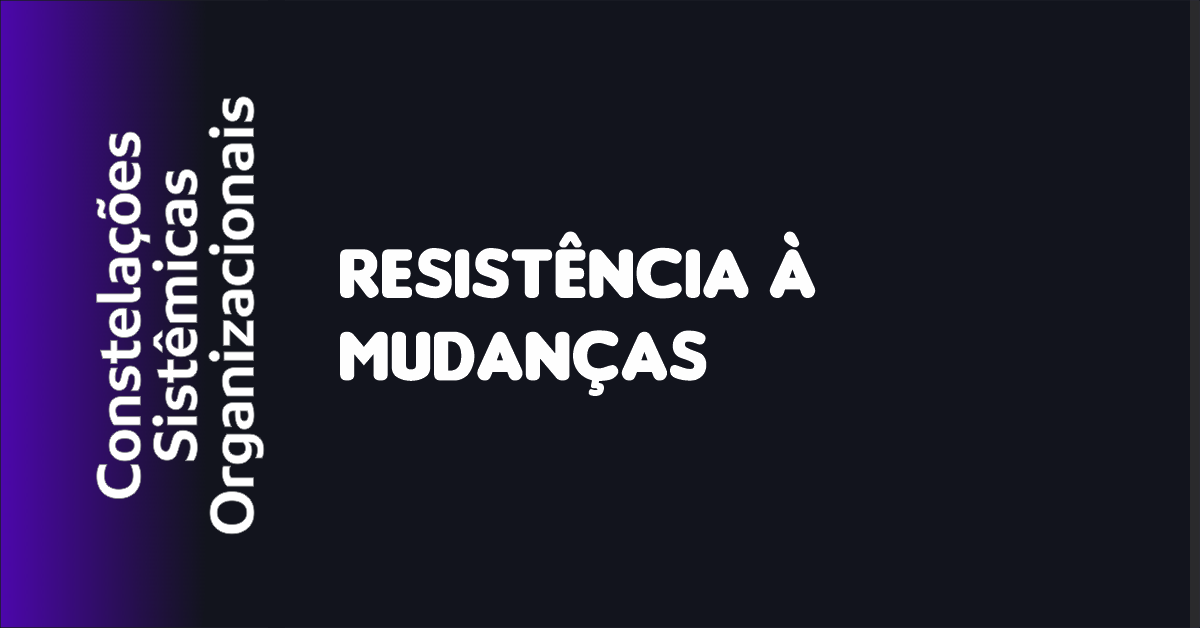 04 - Resistência à Mudança