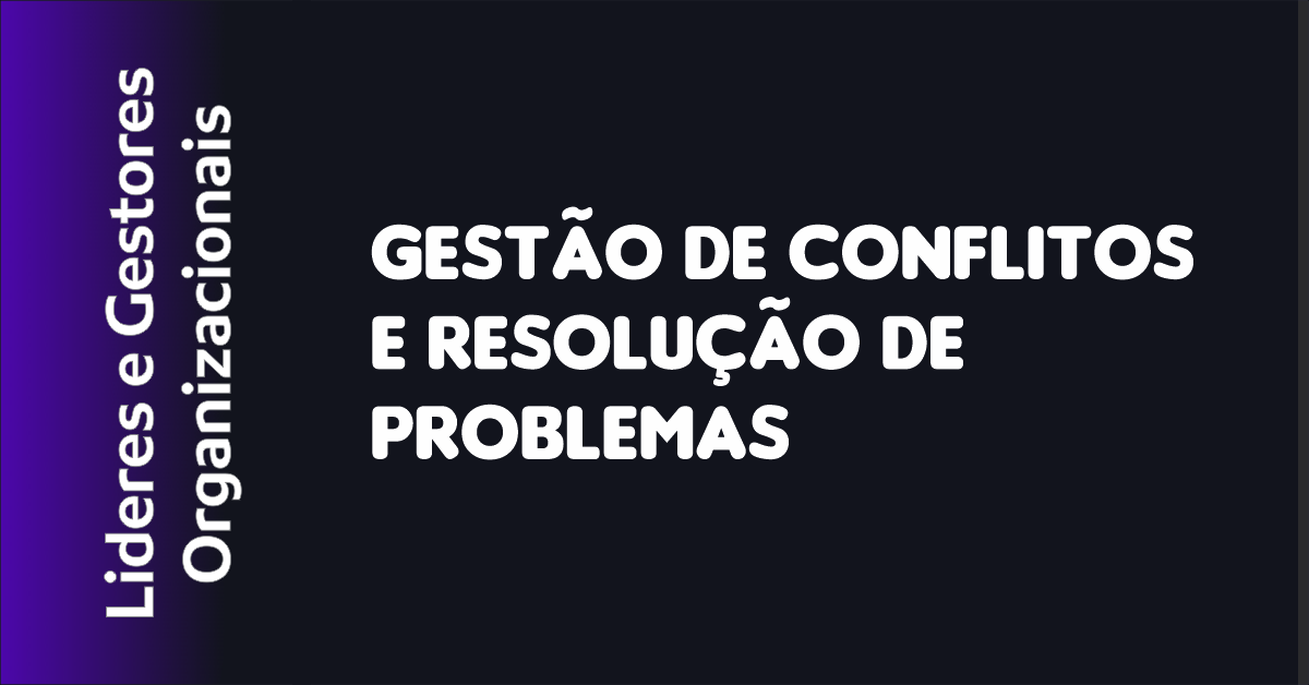 Gestão de Conflitos e Resolução de Problemas