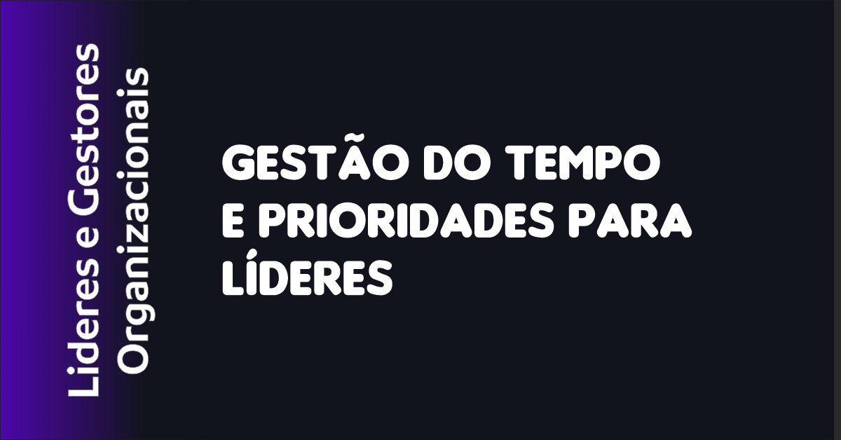 Gestão do Tempo e Prioridades para Líderes