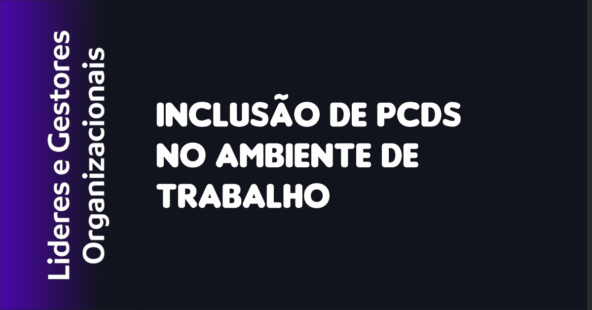 Inclusão de PCDs no Ambiente de Trabalho