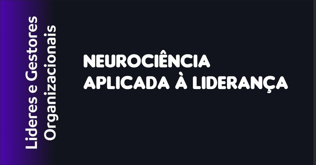 Neurociência Aplicada à Liderança