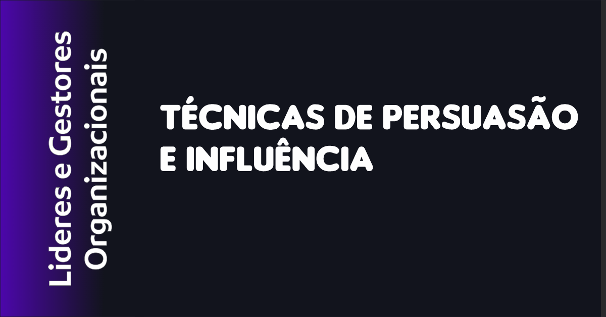 Técnicas de Persuasão e Influência