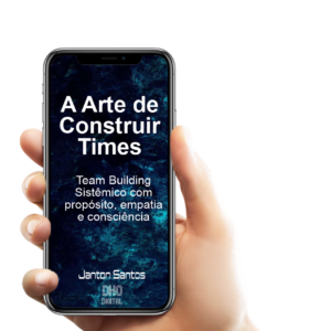 A Arte de Construir Times – Team Building Sistêmico com Propósito, Empatia e Consciência
